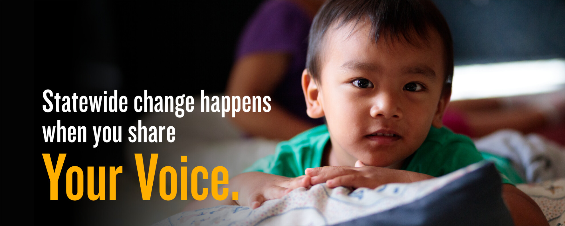 Statewide change happens when you share Yoiur Voice.