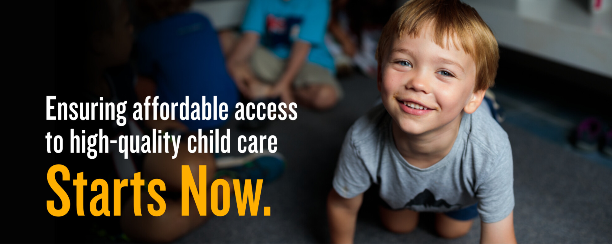 Ensuring affordable access to high-quality child care Starts Now.